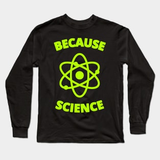 Because Science Long Sleeve T-Shirt